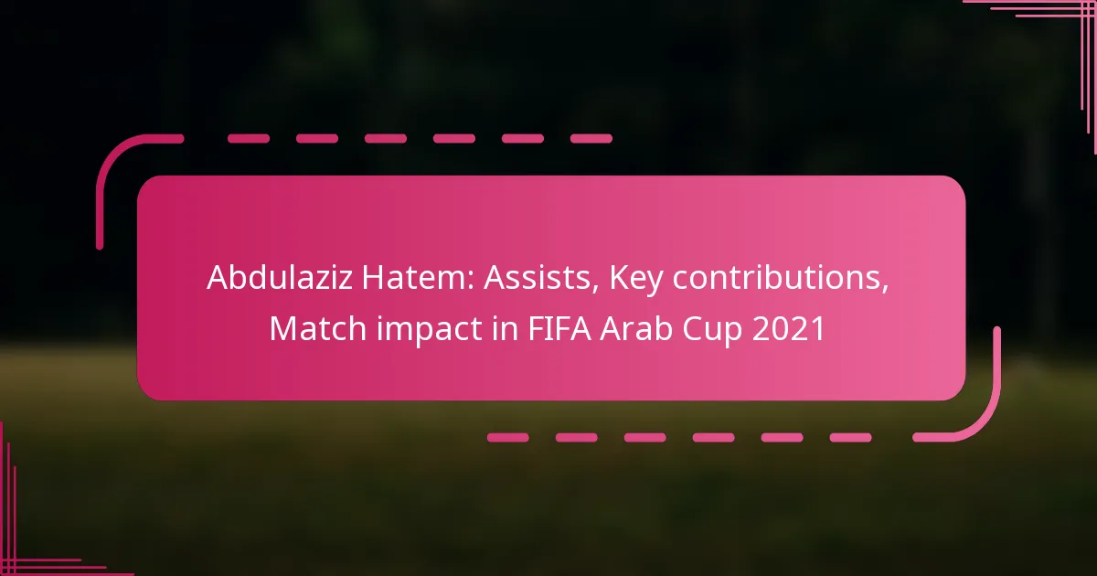 Abdulaziz Hatem: Assists, Key contributions, Match impact in FIFA Arab Cup 2021