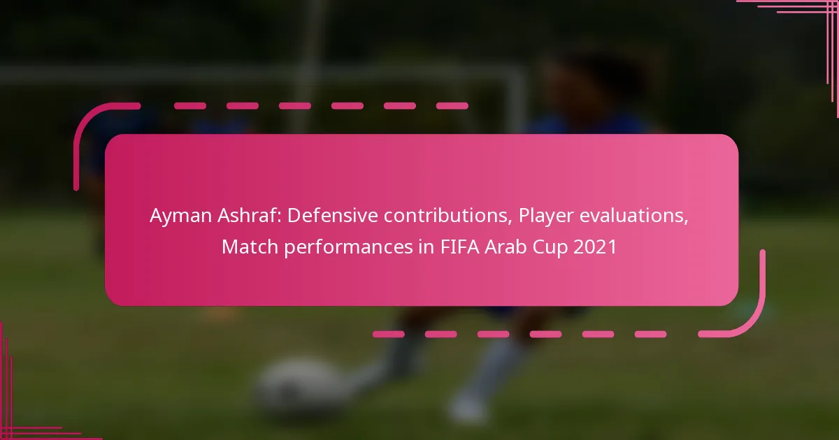 Ayman Ashraf: Defensive contributions, Player evaluations, Match performances in FIFA Arab Cup 2021