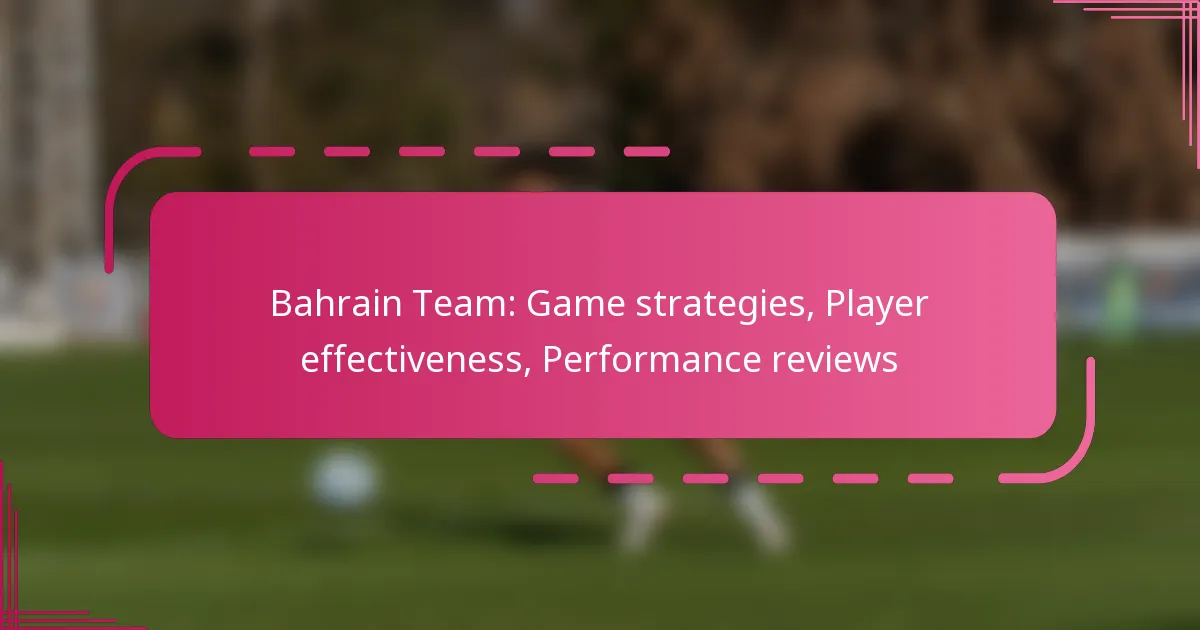Bahrain Team: Game strategies, Player effectiveness, Performance reviews