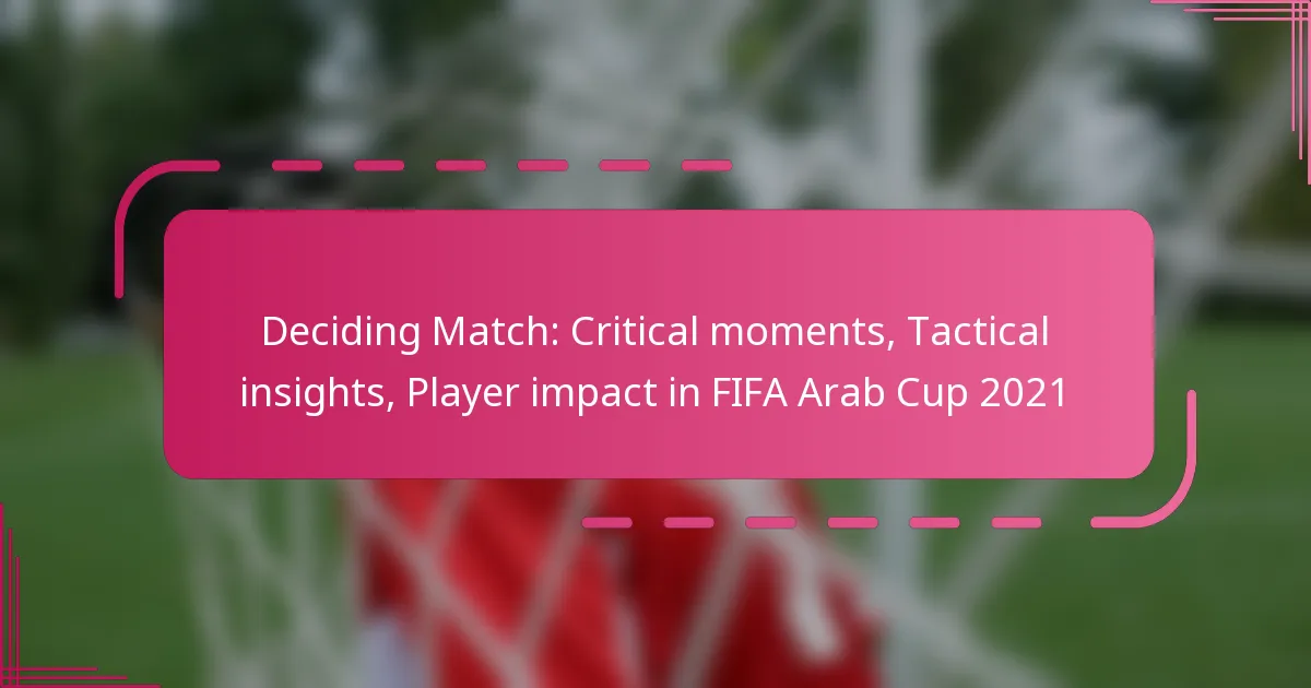 Deciding Match: Critical moments, Tactical insights, Player impact in FIFA Arab Cup 2021