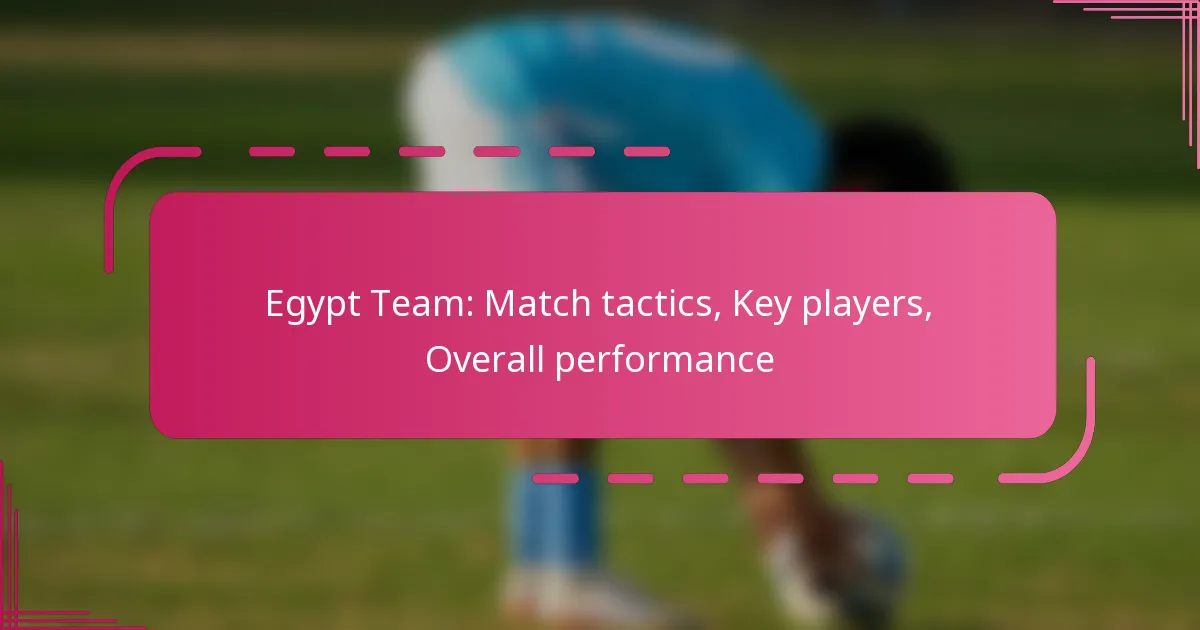Egypt Team: Match tactics, Key players, Overall performance