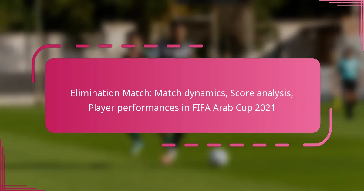 Elimination Match: Match dynamics, Score analysis, Player performances in FIFA Arab Cup 2021