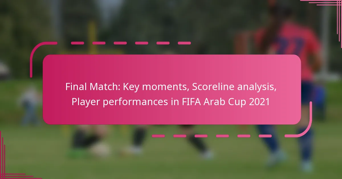 Final Match: Key moments, Scoreline analysis, Player performances in FIFA Arab Cup 2021