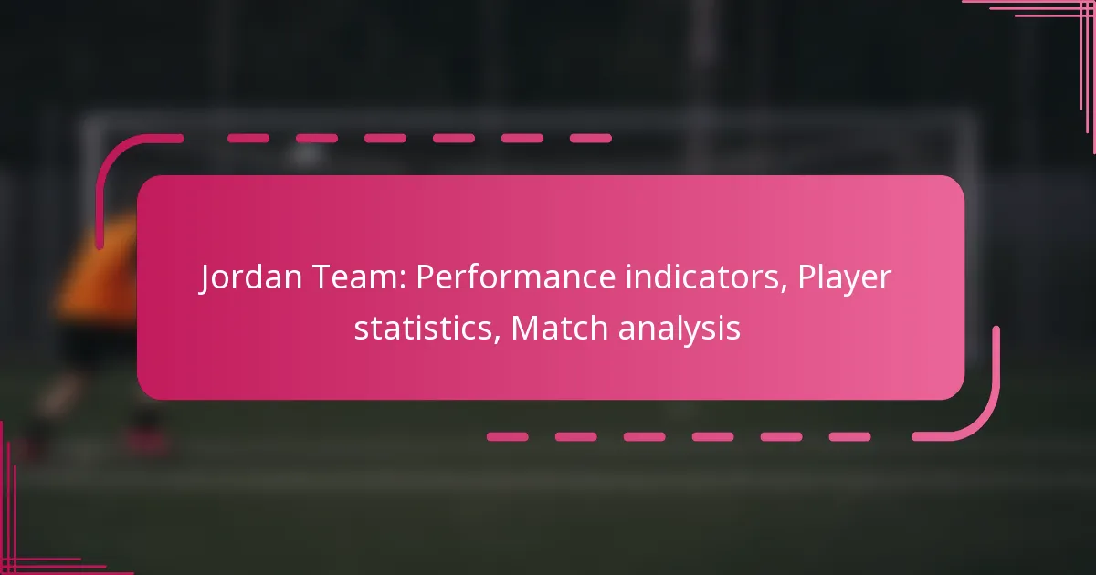 Jordan Team: Performance indicators, Player statistics, Match analysis