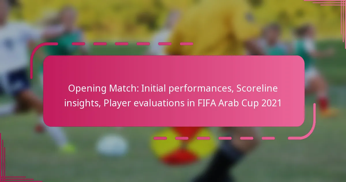 Opening Match: Initial performances, Scoreline insights, Player evaluations in FIFA Arab Cup 2021