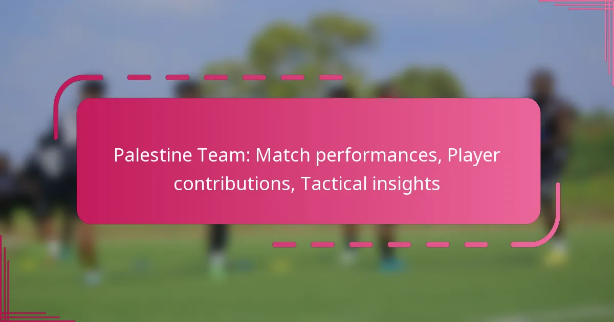 Palestine Team: Match performances, Player contributions, Tactical insights