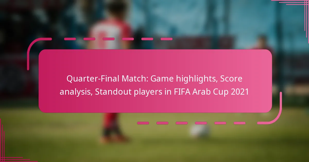 Quarter-Final Match: Game highlights, Score analysis, Standout players in FIFA Arab Cup 2021