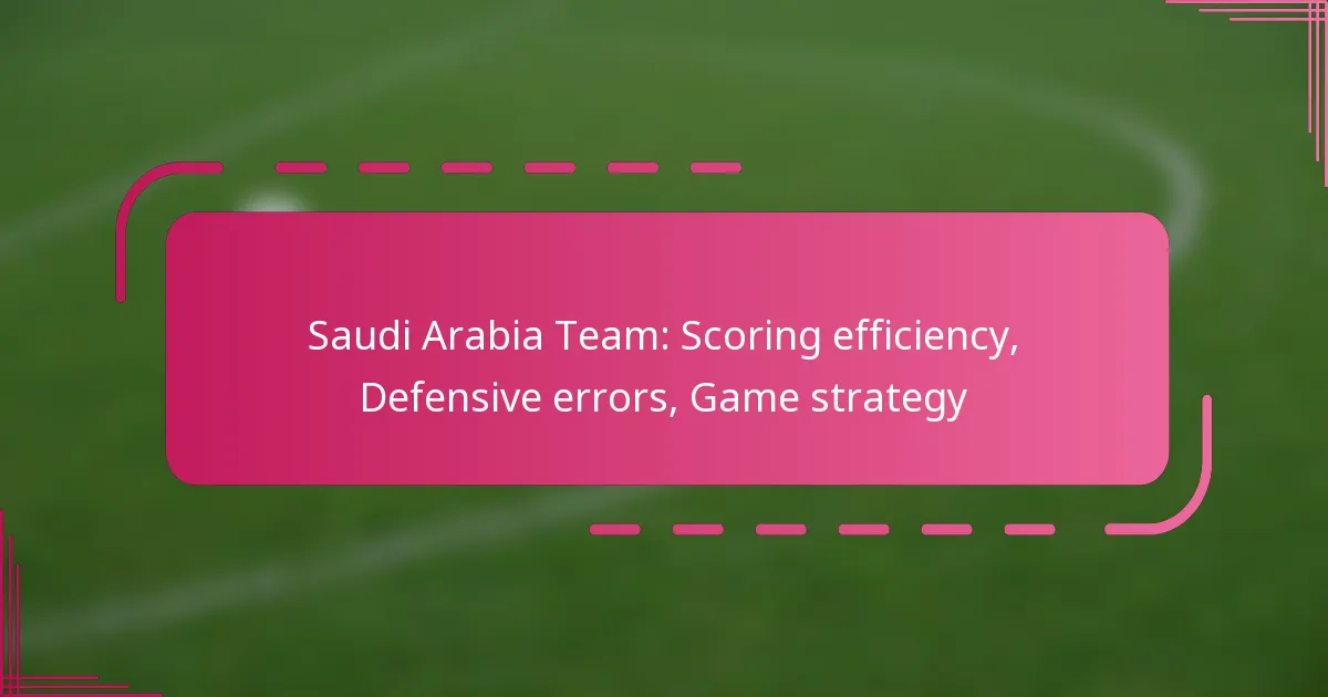 Saudi Arabia Team: Scoring efficiency, Defensive errors, Game strategy