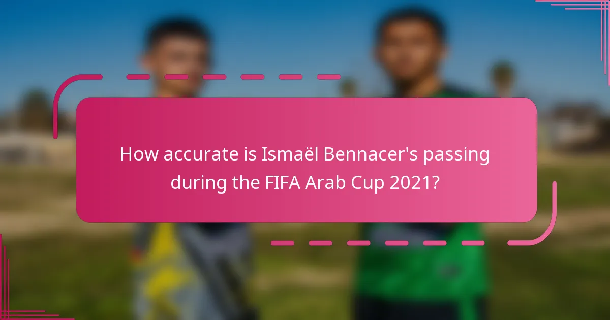 How accurate is Ismaël Bennacer's passing during the FIFA Arab Cup 2021?
