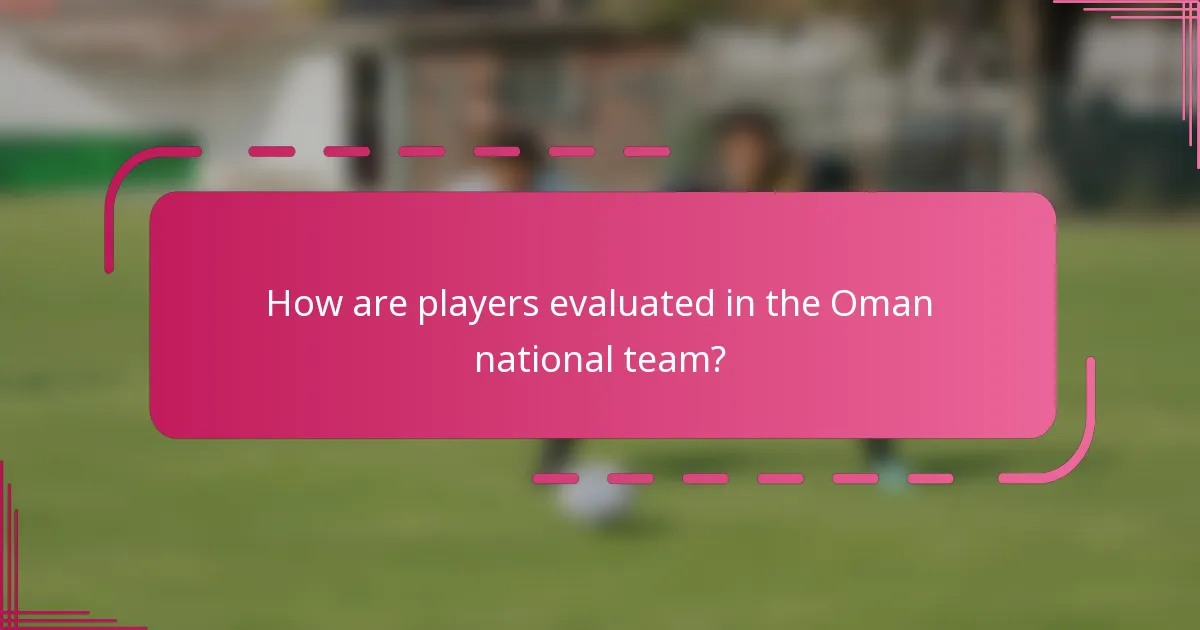 How are players evaluated in the Oman national team?