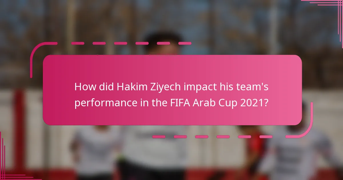 How did Hakim Ziyech impact his team's performance in the FIFA Arab Cup 2021?
