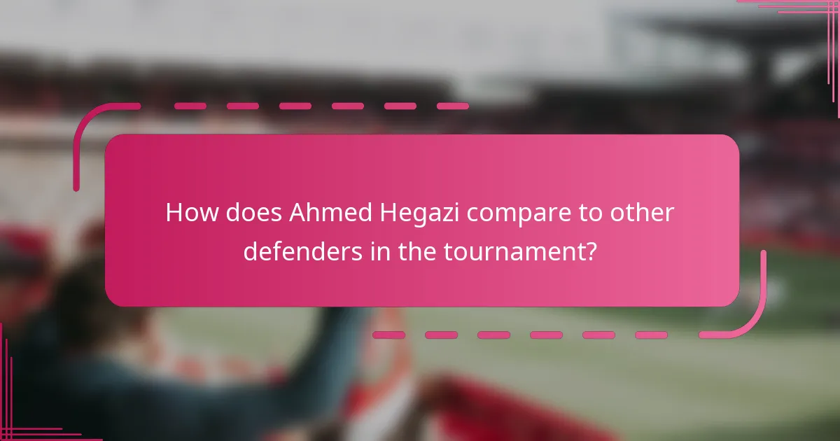 How does Ahmed Hegazi compare to other defenders in the tournament?