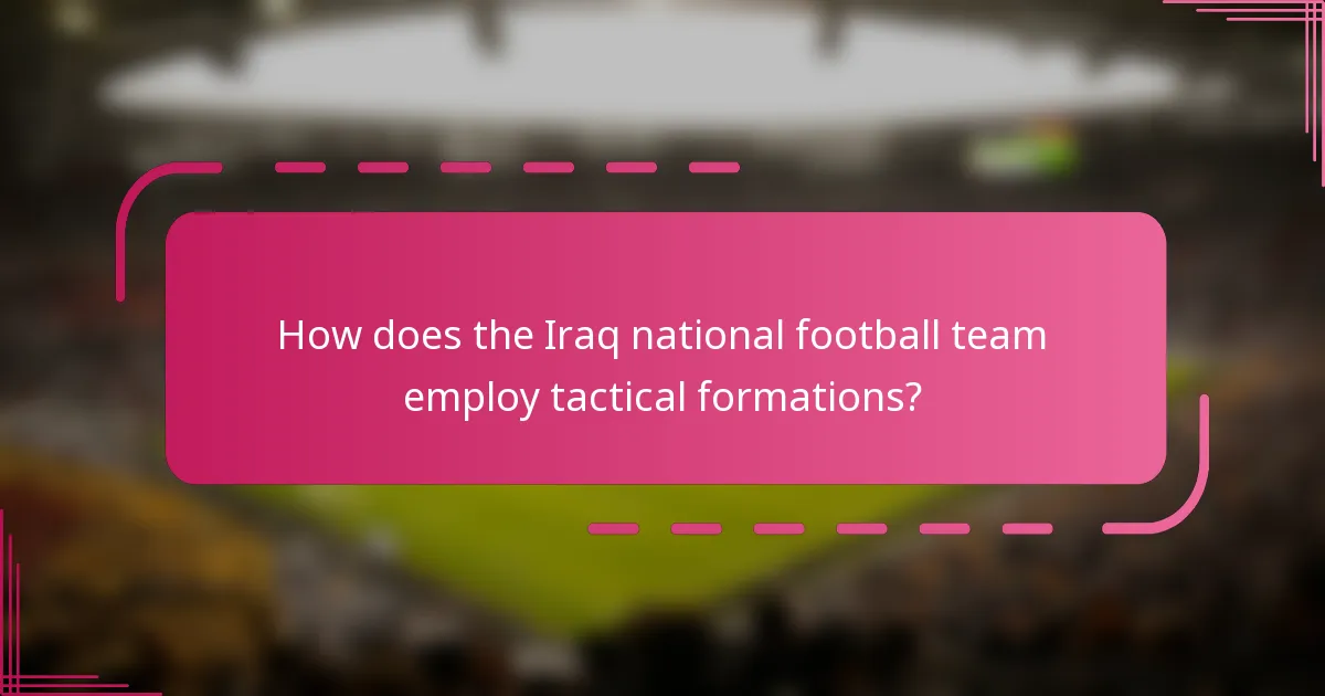 How does the Iraq national football team employ tactical formations?