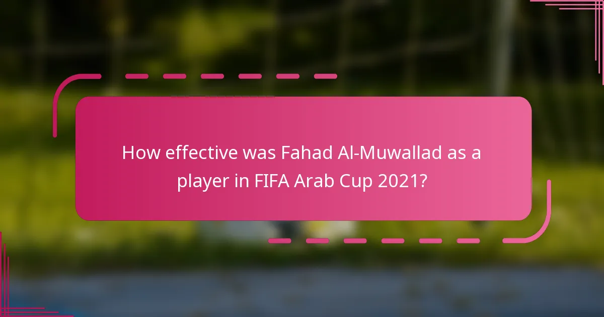 How effective was Fahad Al-Muwallad as a player in FIFA Arab Cup 2021?