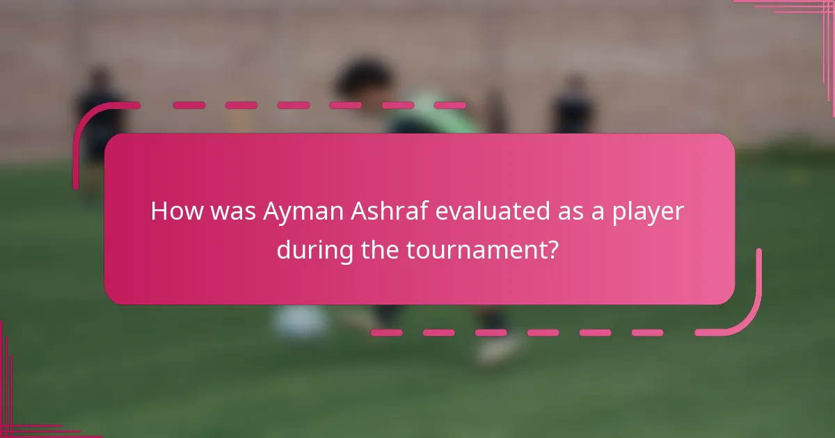 How was Ayman Ashraf evaluated as a player during the tournament?