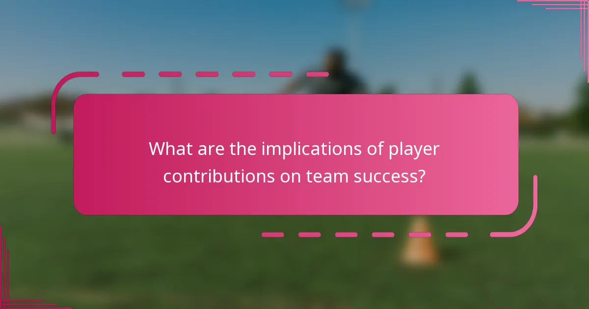 What are the implications of player contributions on team success?