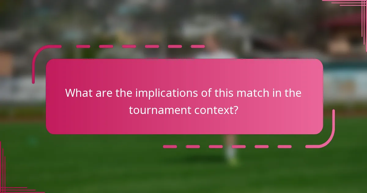 What are the implications of this match in the tournament context?