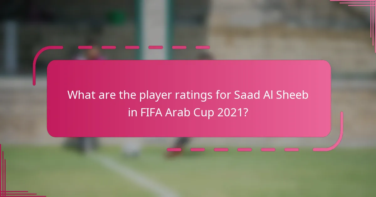 What are the player ratings for Saad Al Sheeb in FIFA Arab Cup 2021?
