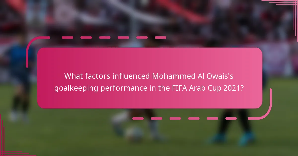 What factors influenced Mohammed Al Owais's goalkeeping performance in the FIFA Arab Cup 2021?