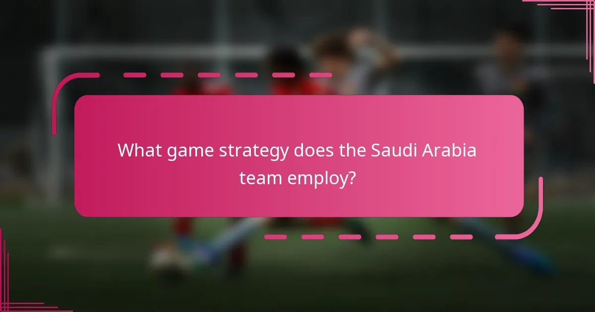 What game strategy does the Saudi Arabia team employ?
