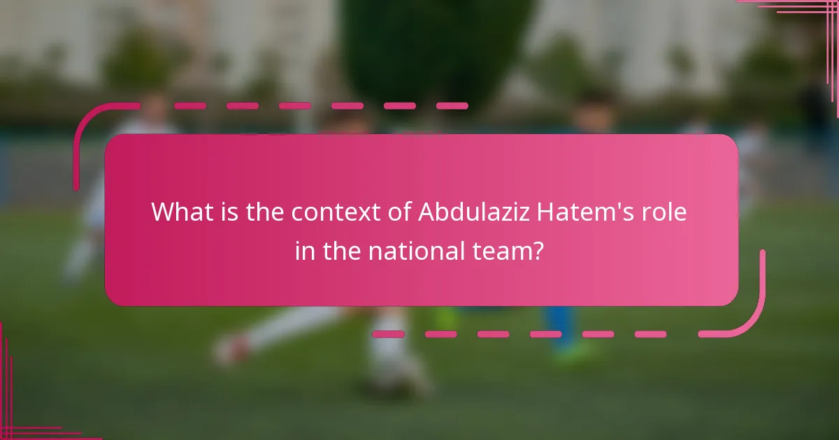 What is the context of Abdulaziz Hatem's role in the national team?