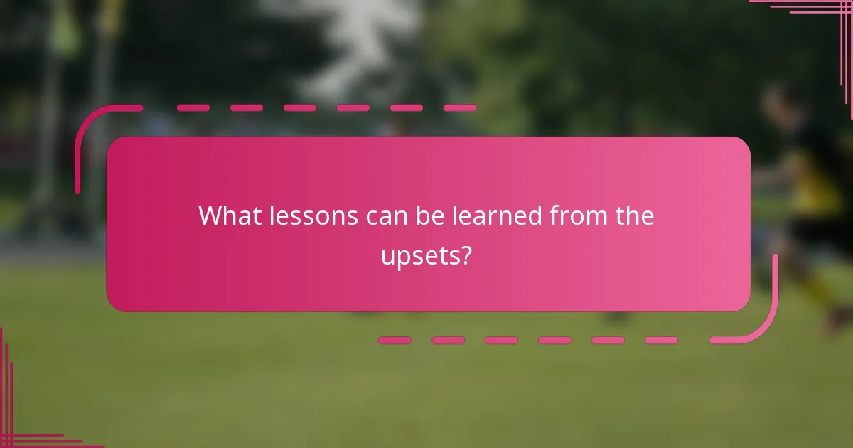 What lessons can be learned from the upsets?