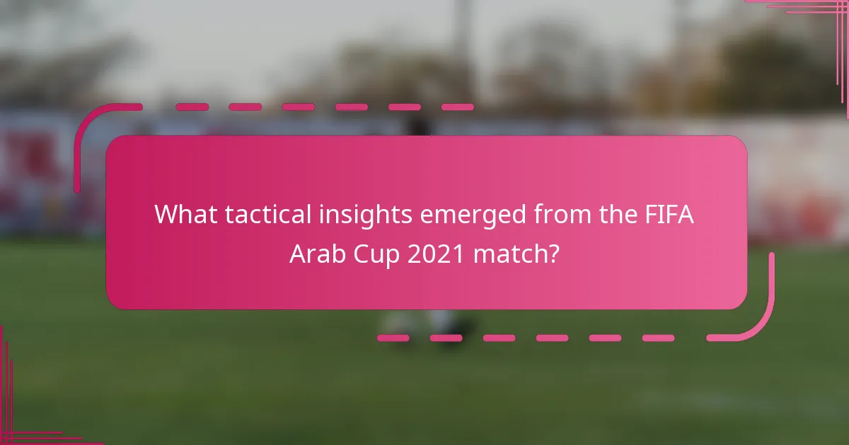 What tactical insights emerged from the FIFA Arab Cup 2021 match?