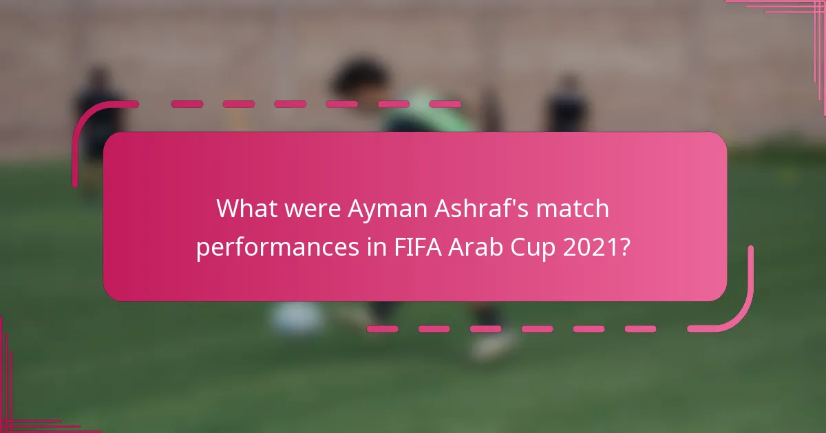 What were Ayman Ashraf's match performances in FIFA Arab Cup 2021?