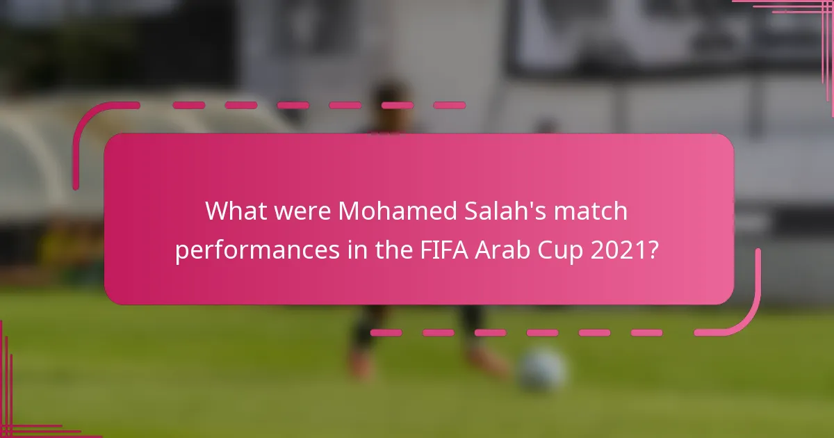What were Mohamed Salah's match performances in the FIFA Arab Cup 2021?