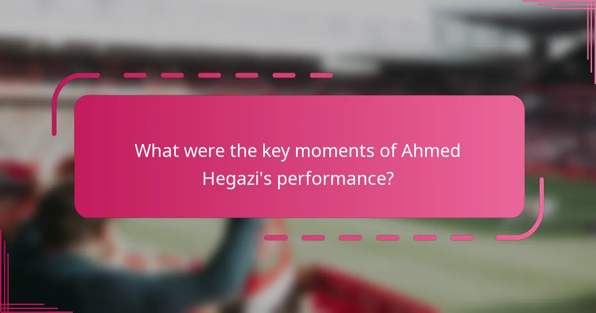 What were the key moments of Ahmed Hegazi's performance?