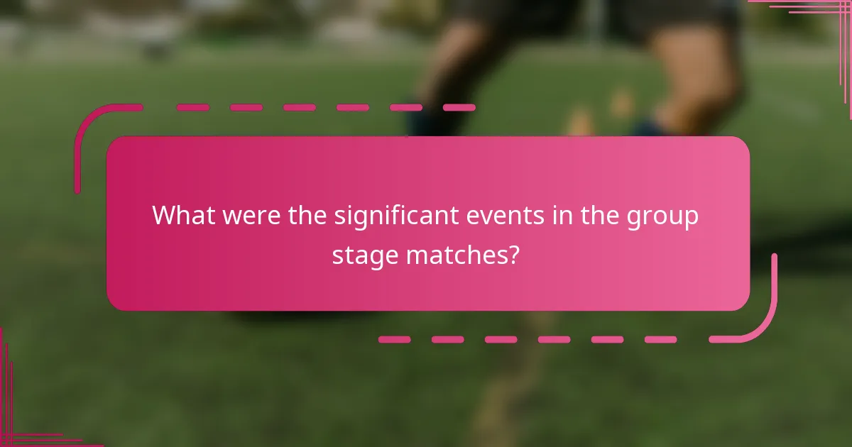 What were the significant events in the group stage matches?