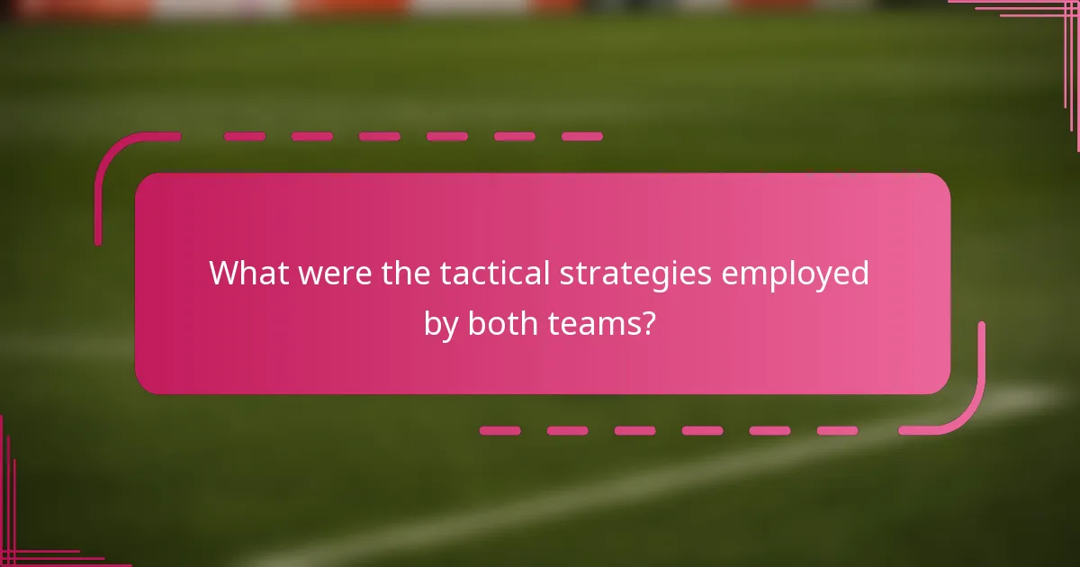 What were the tactical strategies employed by both teams?