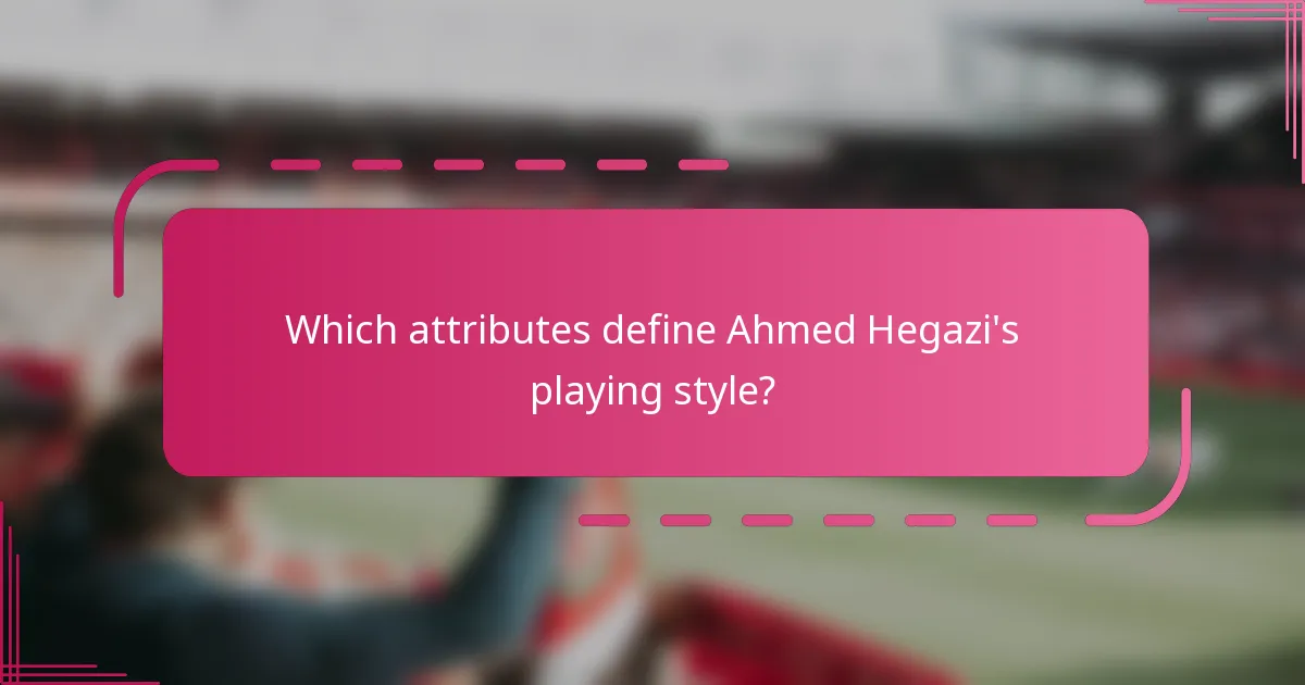 Which attributes define Ahmed Hegazi's playing style?