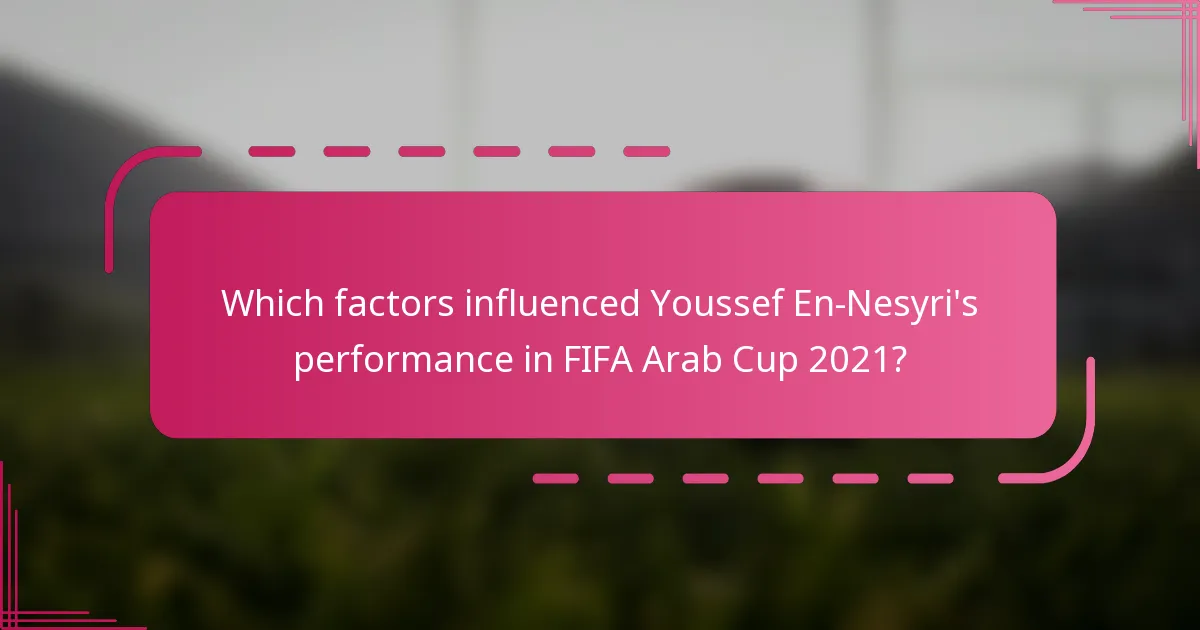 Which factors influenced Youssef En-Nesyri's performance in FIFA Arab Cup 2021?