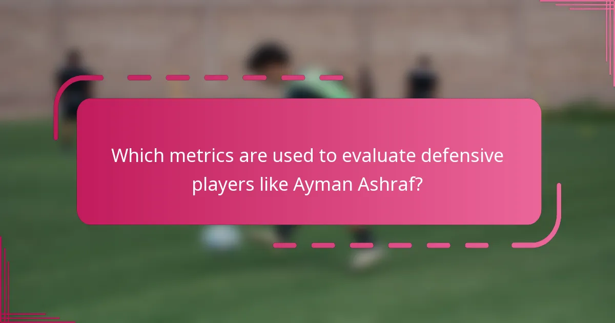 Which metrics are used to evaluate defensive players like Ayman Ashraf?