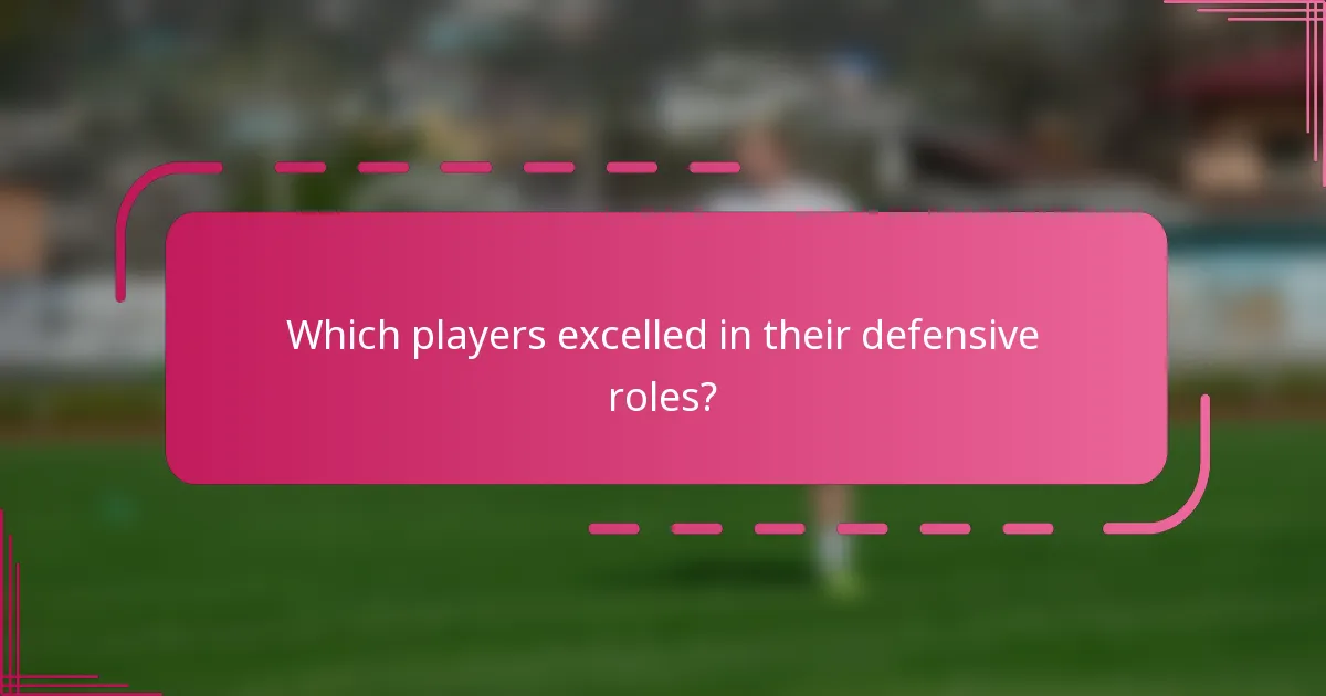 Which players excelled in their defensive roles?