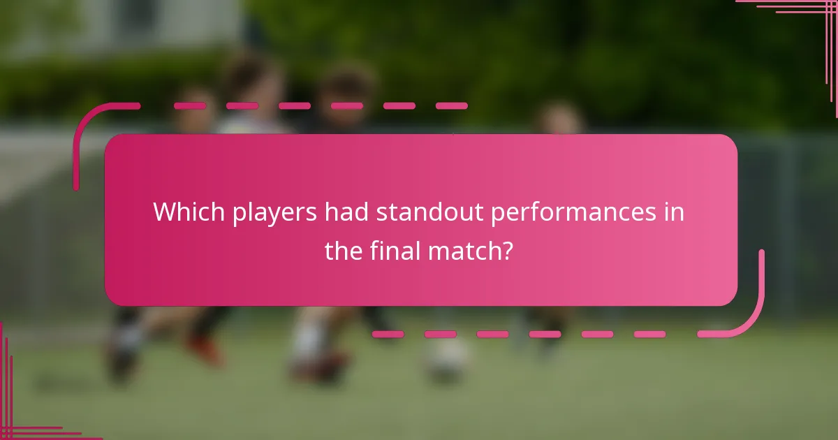 Which players had standout performances in the final match?