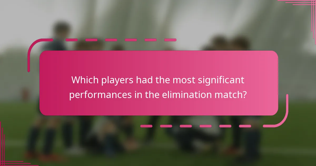 Which players had the most significant performances in the elimination match?
